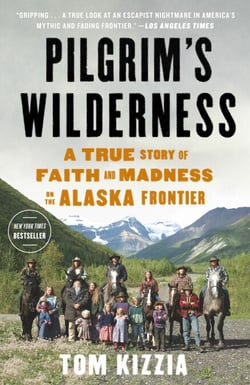 Pilgrim's Wilderness - A True Story of Faith and Madness on the Alaska Frontier
