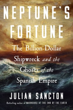 Neptune's Fortune - The Billion-Dollar Shipwreck and the Ghosts of the Spanish Empire