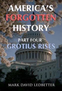 America's Forgotten History, Part Four: Grotius Rises - America’s Forgotten History, #4