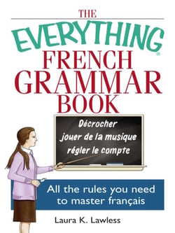 The Everything French Grammar Book - All the Rules You Need to Master Français