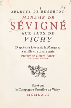 Madame de Sévigné aux eaux de Vichy - D'après les lettres de la marquise à sa fille et à divers amis