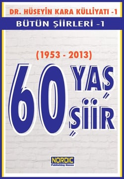 60 Yas, 60 Siir- Dr. Hüseyin Kara Külliyati- Bütün Siirleri 1