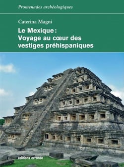 Le Mexique - Voyage au coeur des vestiges préhispaniques