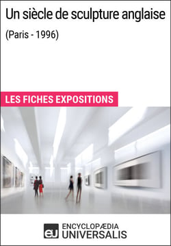 Un siècle de sculpture anglaise (Paris - 1996) - Les Fiches Exposition d'Universalis