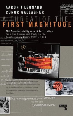 A Threat of the First Magnitude - FBI Counterintelligence &amp; Infiltration From the Communist Party to the Revolutionary Union  1962-1974