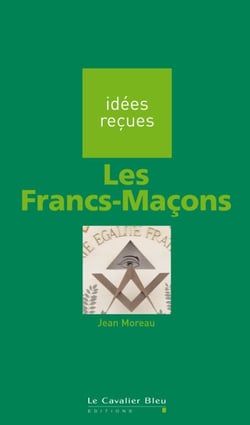 FRANCS-MACONS (LES) -BE - idées reçues sur les francs-maçons