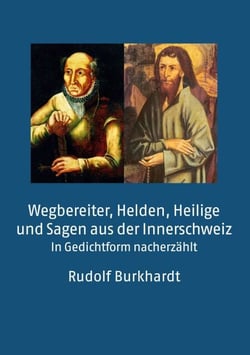 Wegbereiter, Helden, Heilige und Sagen aus der Innerschweiz