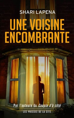 Une voisine encombrante : thriller psychologique par Shari Lapena, l'auteure du Couple d'à côté