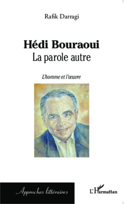 Hédi Bouraoui - La parole autre - L'homme et l'oeuvre