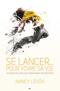 Se lancer... pour vivre sa vie - Un guide pas à pas pour transformer son existence