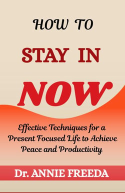 How to Stay in Now - Self Help Series, #2