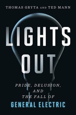 Lights Out - Pride, Delusion, and the Fall of General Electric
