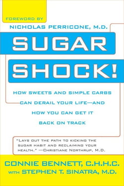 Sugar Shock! - How Sweets and Simple Carbs Can Derail Your Life-- and How YouCan Get Back on Track