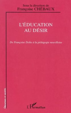 L'ÉDUCATION AU DÉSIR - De Françoise Dolto à la pédagogie neuvilloise