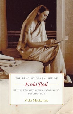 The Revolutionary Life of Freda Bedi - British Feminist, Indian Nationalist, Buddhist Nun