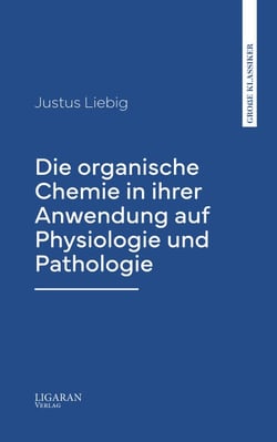 Die organische Chemie in ihrer Anwendung auf Physiologie und Pathologie