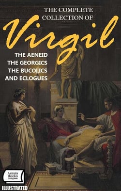 The Complete Collection of Virgil. Illustrated - The Aeneid, The Georgics, The Bucolics and Eclogues