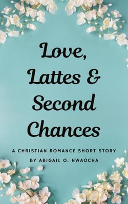 Love, Lattes, and Second Chances - A Sweet Christian Romance Short Story - Christian Romance Short Stories