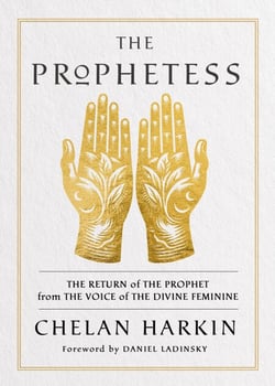 The Prophetess - The Return of The Prophet from the Voice of The Divine Feminine
