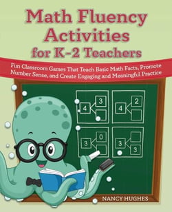 Math Fluency Activities for K–2 Teachers - Fun Classroom Games That Teach Basic Math Facts, Promote Number Sense, and Create Engaging and Meaningful Practice