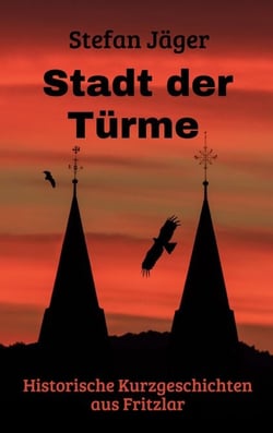 Stadt der Türme - Historische Geschichten aus Fritzlar