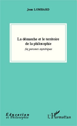 La démarche et le territoire de la philosophie - Six parcours exotériques