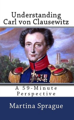 Understanding Carl von Clausewitz - A 59-Minute Perspective