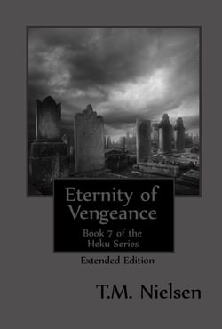 Eternity of Vengeance (Extended Edition) : Book 7 of the Heku Series - The Heku, #7