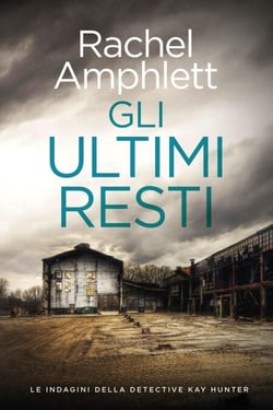 Gli ultimi resti - Le indagini della detective Kay Hunter, #6