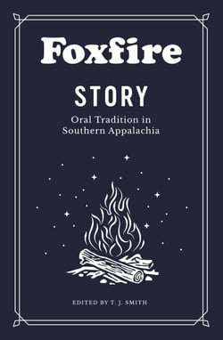 Foxfire Story - Oral Tradition in Southern Appalachia