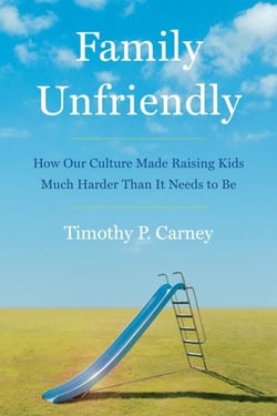 Family Unfriendly - How Our Culture Made Raising Kids Much Harder Than It Needs to Be