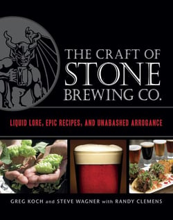 The Craft of Stone Brewing Co. - Liquid Lore, Epic Recipes, and Unabashed Arrogance