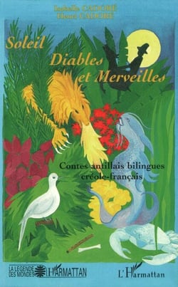 Soleil, diables et merveilles - Contes antillais bilingues créole - français