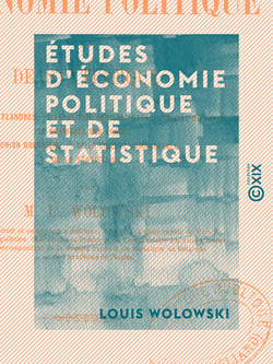 Études d'économie politique et de statistique - Le paupérisme des Flandres - L'Exposition agricole et industrielle de Bruxelles - Le commerce des grains - L'union douanière - De la liberté commerciale - De la statistique