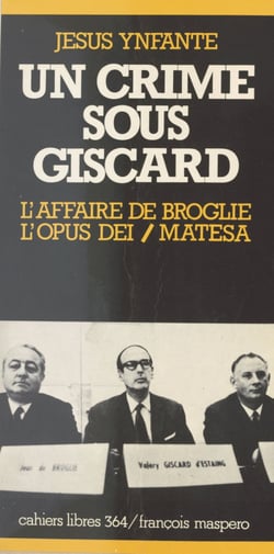 Un crime sous Giscard - L'affaire de Broglie, l'Opus Dei, Matesa