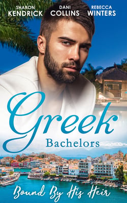 Greek Bachelors: Bound By His Heir - Carrying the Greek's Heir / An Heir to Bind Them / The Greek's Tiny Miracle