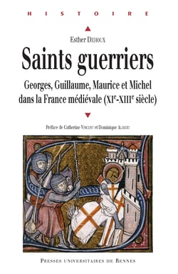 Saints guerriers - Georges, Guillaume, Maurice et Michel dans la France médiévale (XIe-XIIIe siècle)