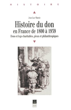 Histoire du don en France de 1800 à 1939 - Dons et legs charitables, pieux et philanthropiques