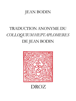 Colloque entre sept scavans qui sont de differens sentimens : des secrets cachez des choses relevées - Traduction anonyme du "Colloquium heptaplomeres de Jean Bodin (manuscrit français 1923 de la Bibliothèque Nationale de Paris)