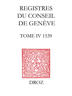 Registres du Conseil de Genève à l'époque de Calvin - Tome IV, du 1er janvier au 31 décembre 1539