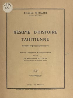 Résumé d'histoire tahitienne, depuis les origines jusqu'à nos jours - Suivi du catalogue de la Collection royale, dressé par Magdeleine de Bellescize
