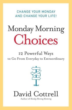 Monday Morning Choices - 12 Powerful Ways to Go from Everyday to Extraordinary