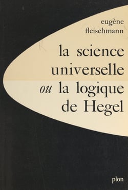 La science universelle - Ou La logique de Hegel