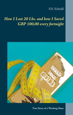 How I Lost 20 Lbs. and how I Saved GBP 100,00 every Fortnight - True Story of a Working Mum
