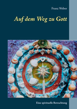 Auf dem Weg zu Gott - Eine spirituelle Betrachtung