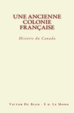 Une Ancienne Colonie Française : Histoire du Canada