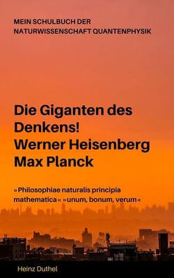 Mein Schulbuch der Naturwissenschaft QUANTENPHYSIK - DIE GIGANTEN DES DENKENS!  WERNER HEISENBERG - MAX PLANCK  »PHILOSOPHIAE NATURALIS PRINCIPIA MATHEMATICA« »UNUM, BONUM, VERUM«