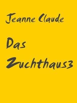 Das Zuchthaus3 - Und schon wieder 44 lust- und schmerzvolle Szenen von und mit Jeanne und Claude