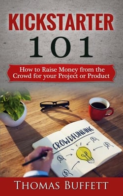 Kickstarter 101 - How to Raise Money from the Crowd for your Project or Product