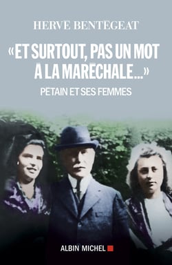 "Et surtout, pas un mot à la maréchale..." - Pétain et ses femmes